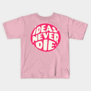 Ideas Never Die Kids T-Shirt